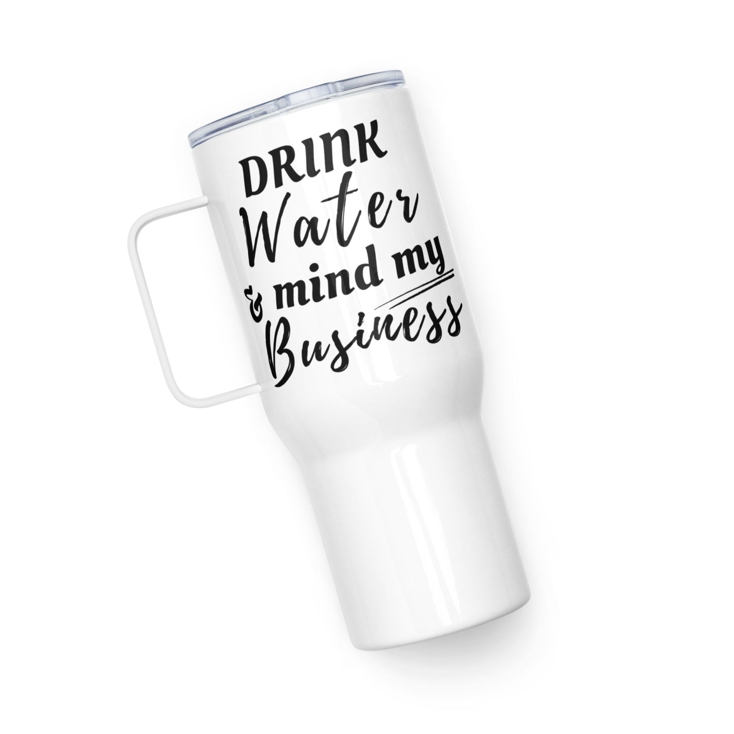 "Drink Water and Mind my Business" Travel Mug