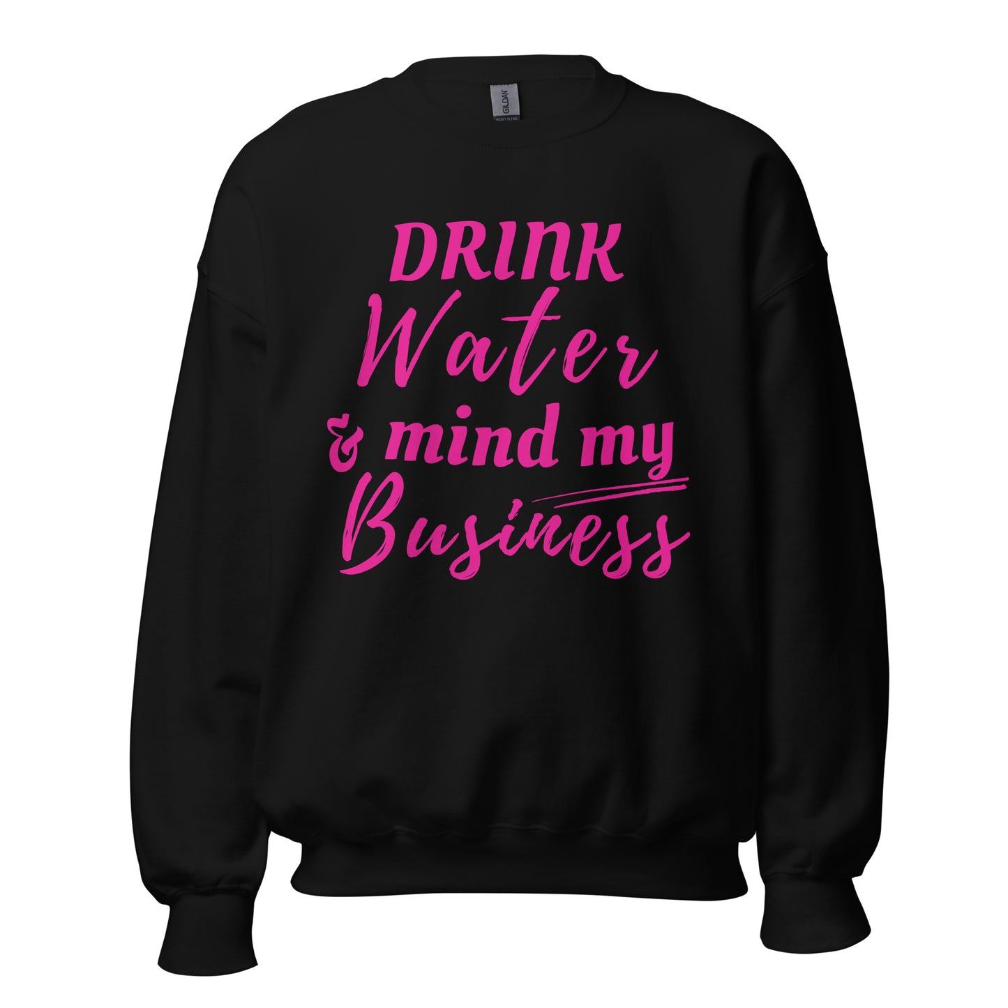 "Drink Water and Mind my Business" Women's Sweatshirt