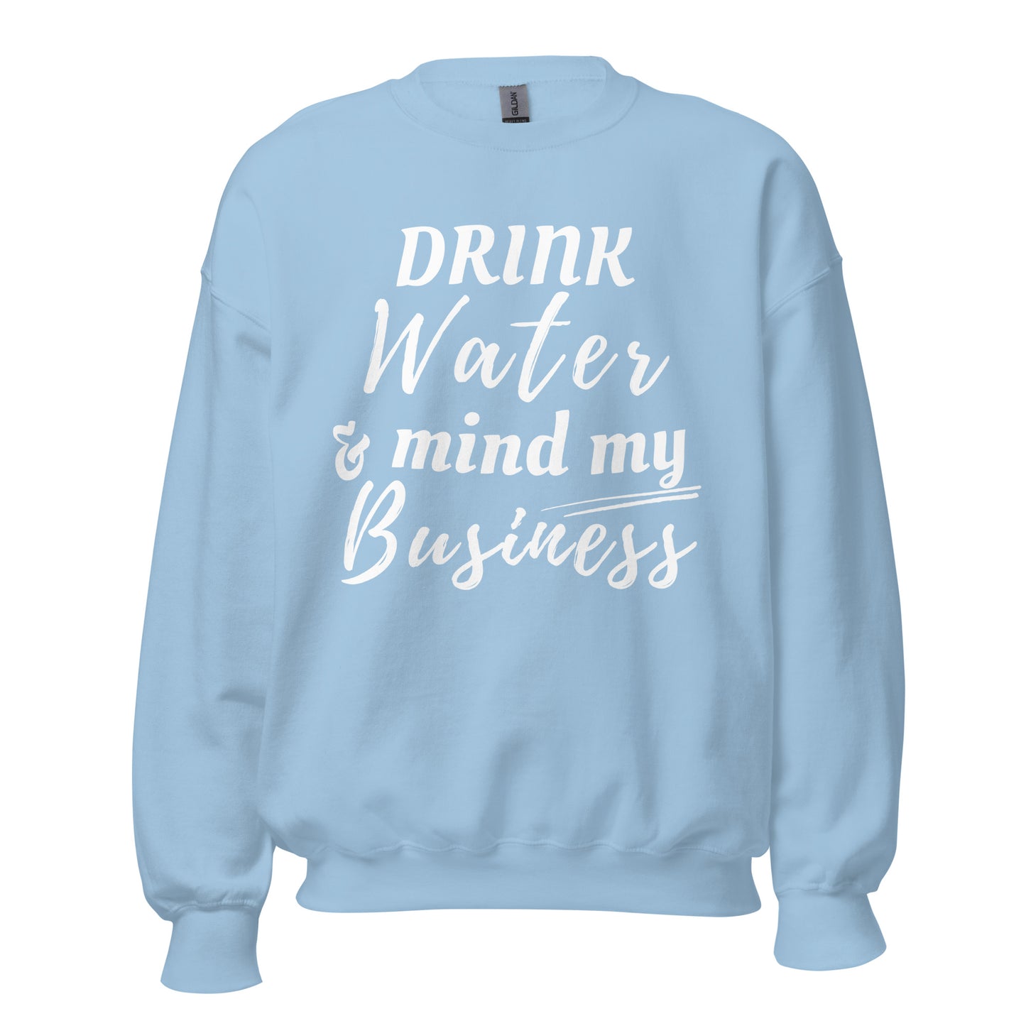 "Drink Water and Mind my Business" Unisex Sweatshirt