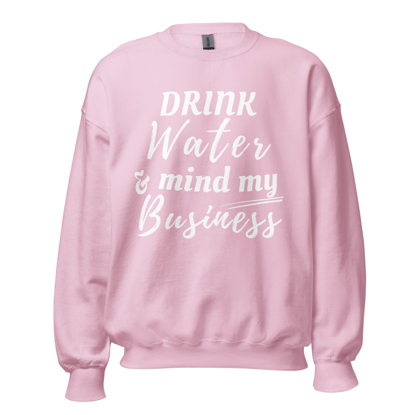 "Drink Water and Mind my Business" Unisex Sweatshirt