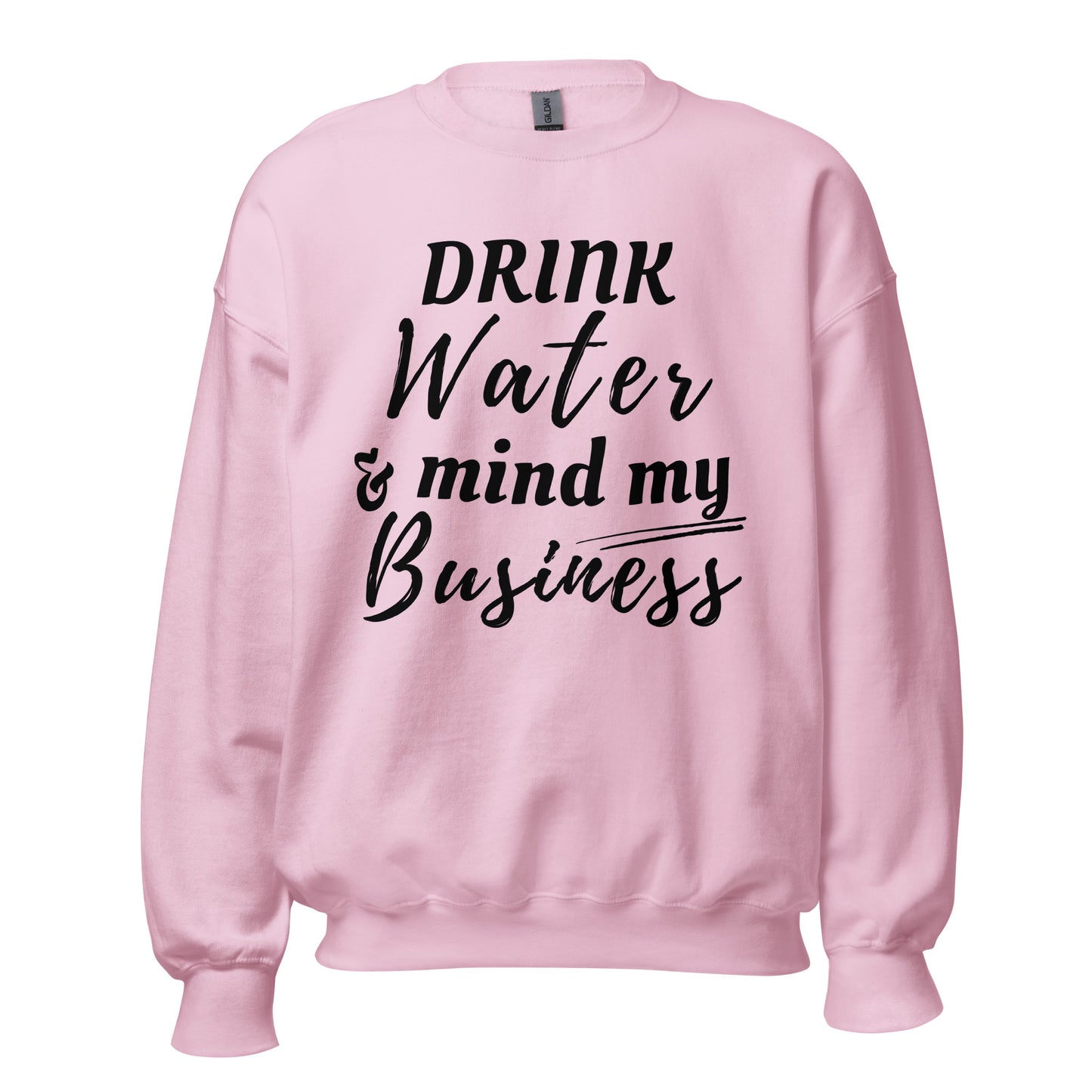 "Drink Water and Mind my Buisness" Unisex Sweatshirt