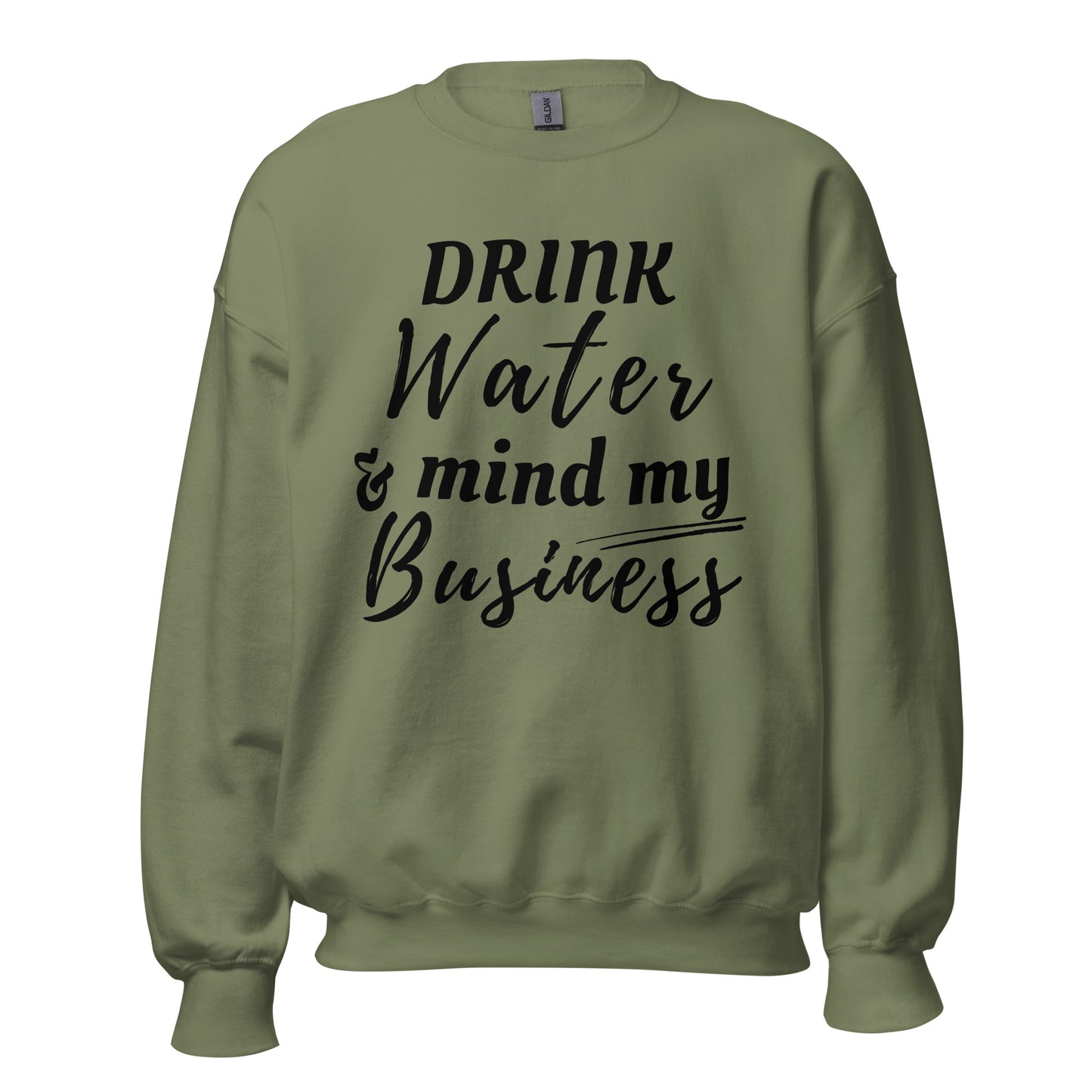 "Drink Water and Mind my Buisness" Unisex Sweatshirt