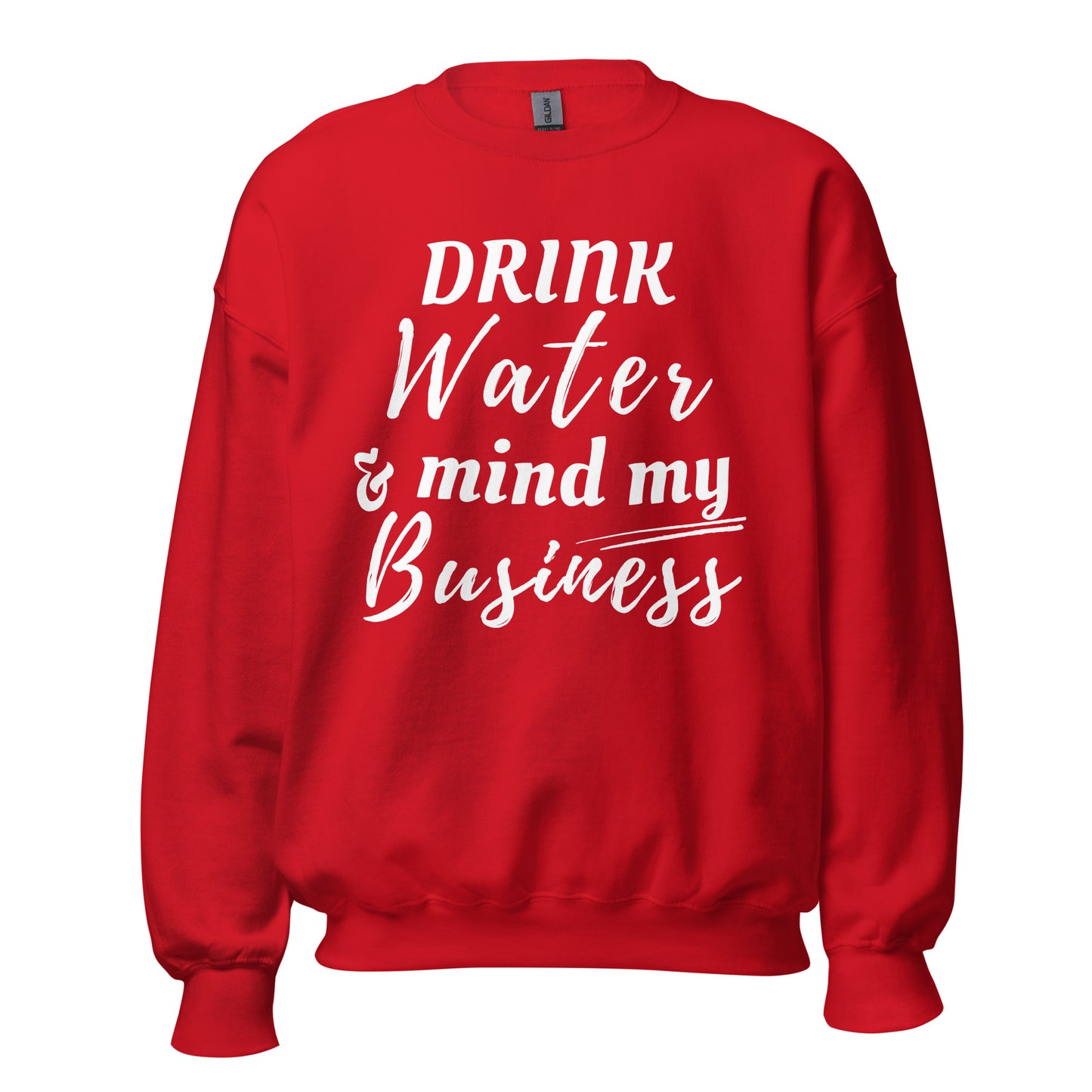 "Drink Water and Mind my Business" Unisex Sweatshirt