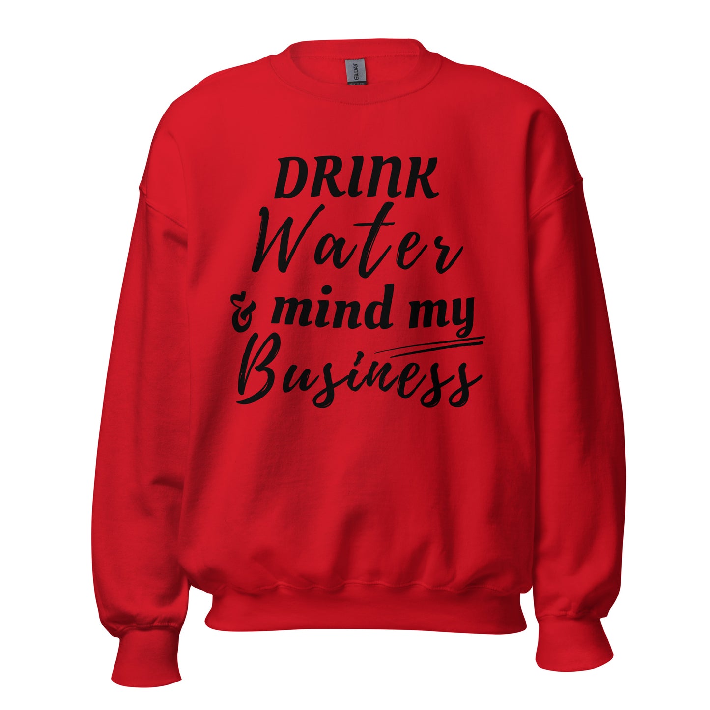 "Drink Water and Mind my Buisness" Unisex Sweatshirt