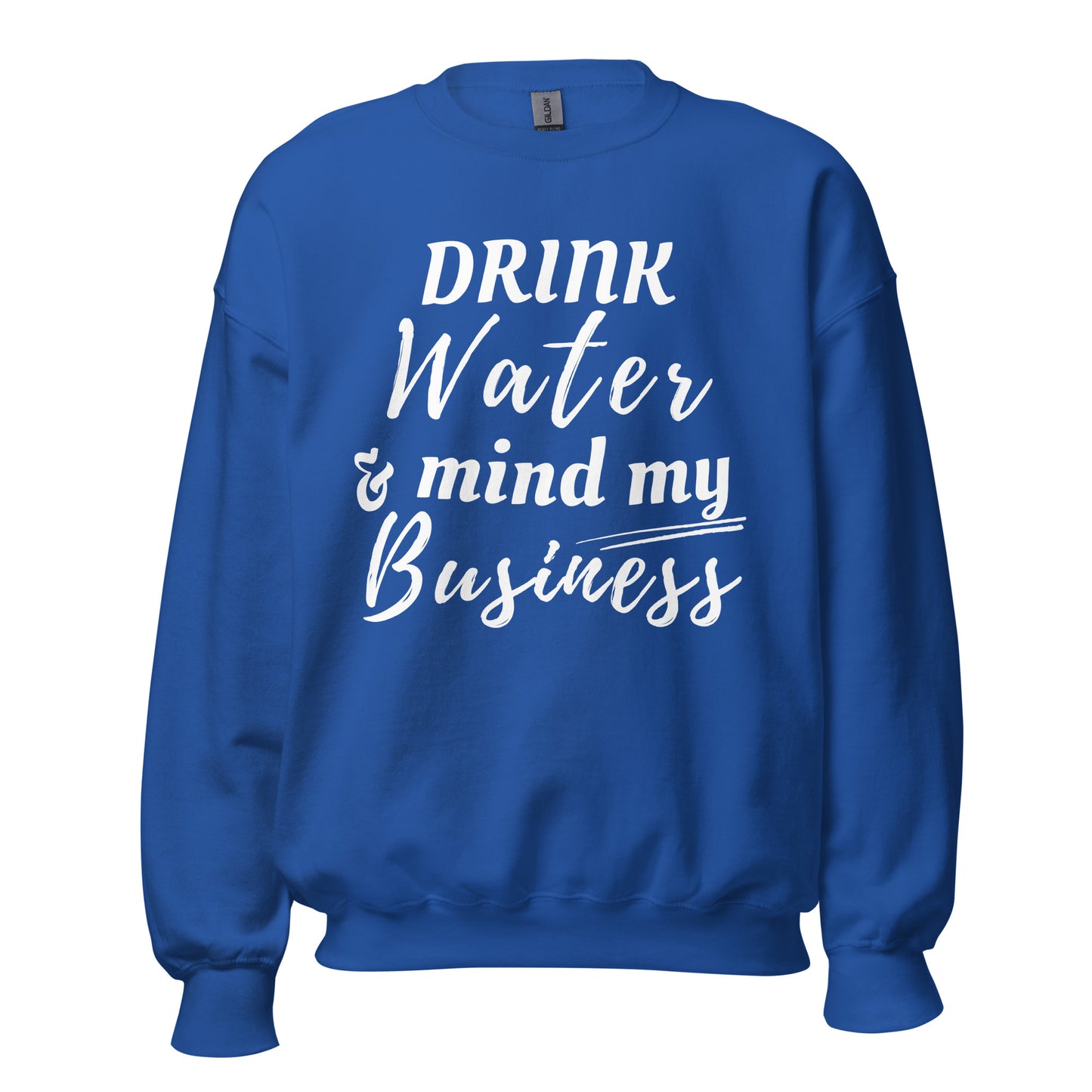 "Drink Water and Mind my Business" Unisex Sweatshirt