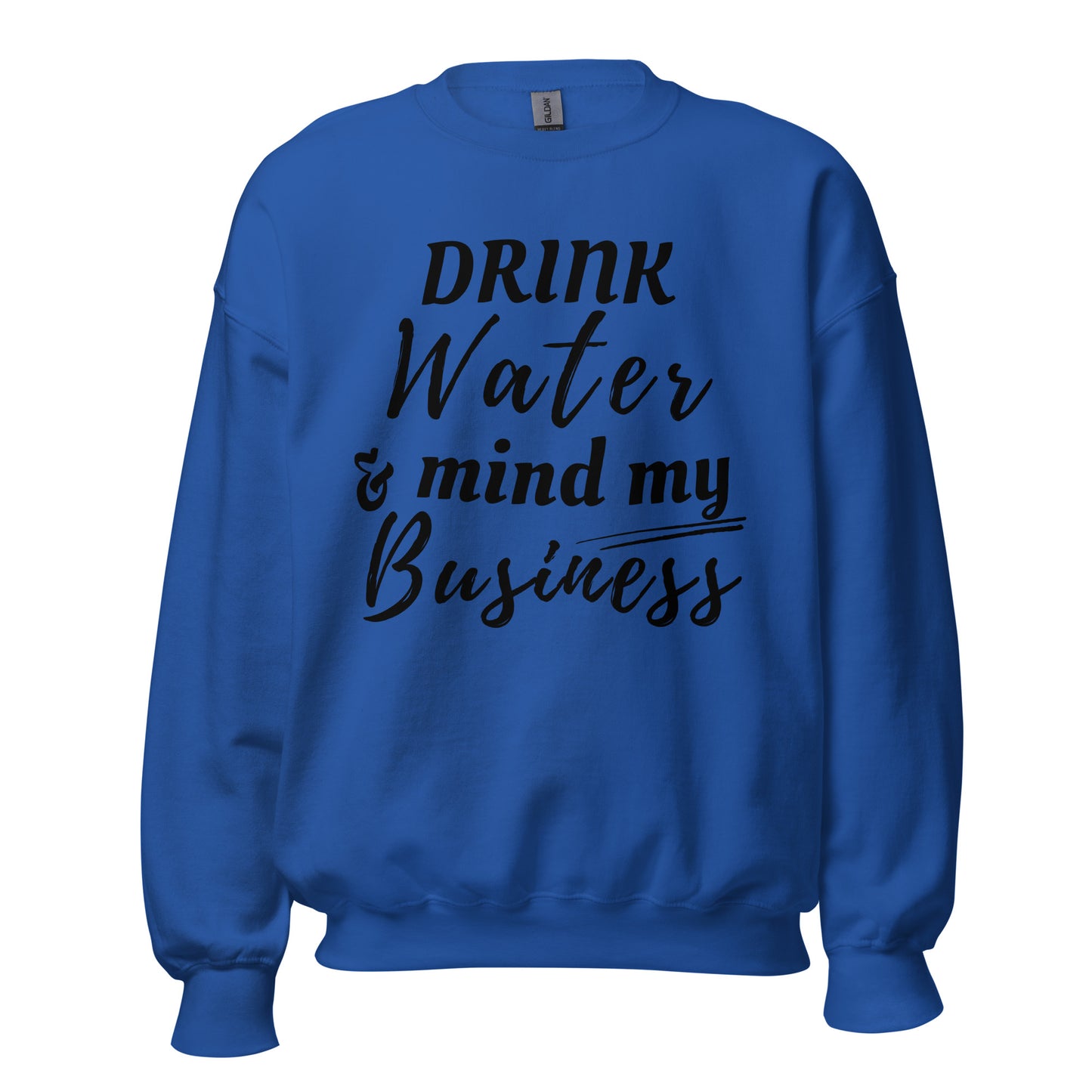 "Drink Water and Mind my Buisness" Unisex Sweatshirt