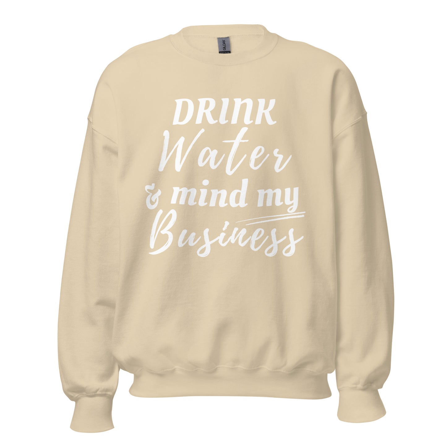 "Drink Water and Mind my Business" Unisex Sweatshirt