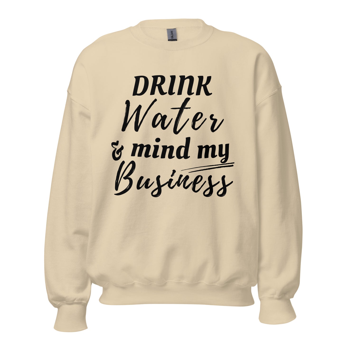 "Drink Water and Mind my Buisness" Unisex Sweatshirt