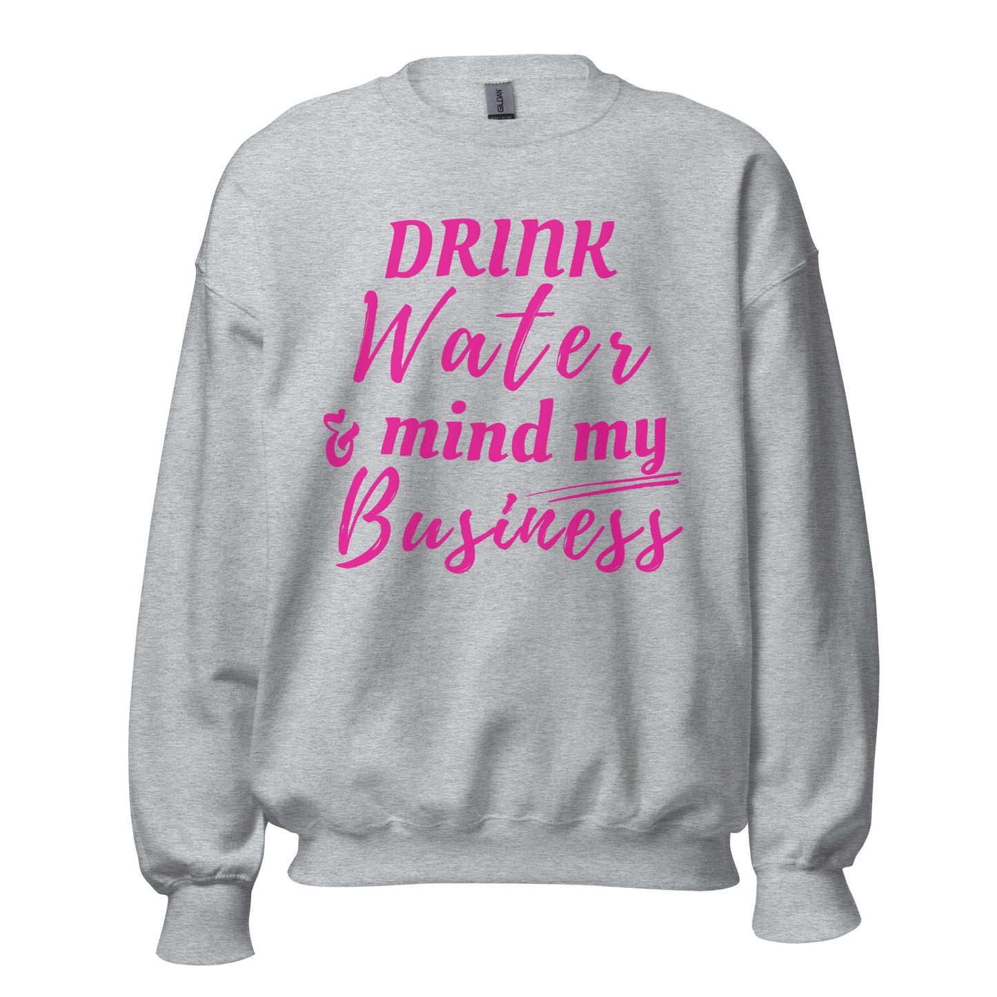 "Drink Water and Mind my Business" Women's Sweatshirt