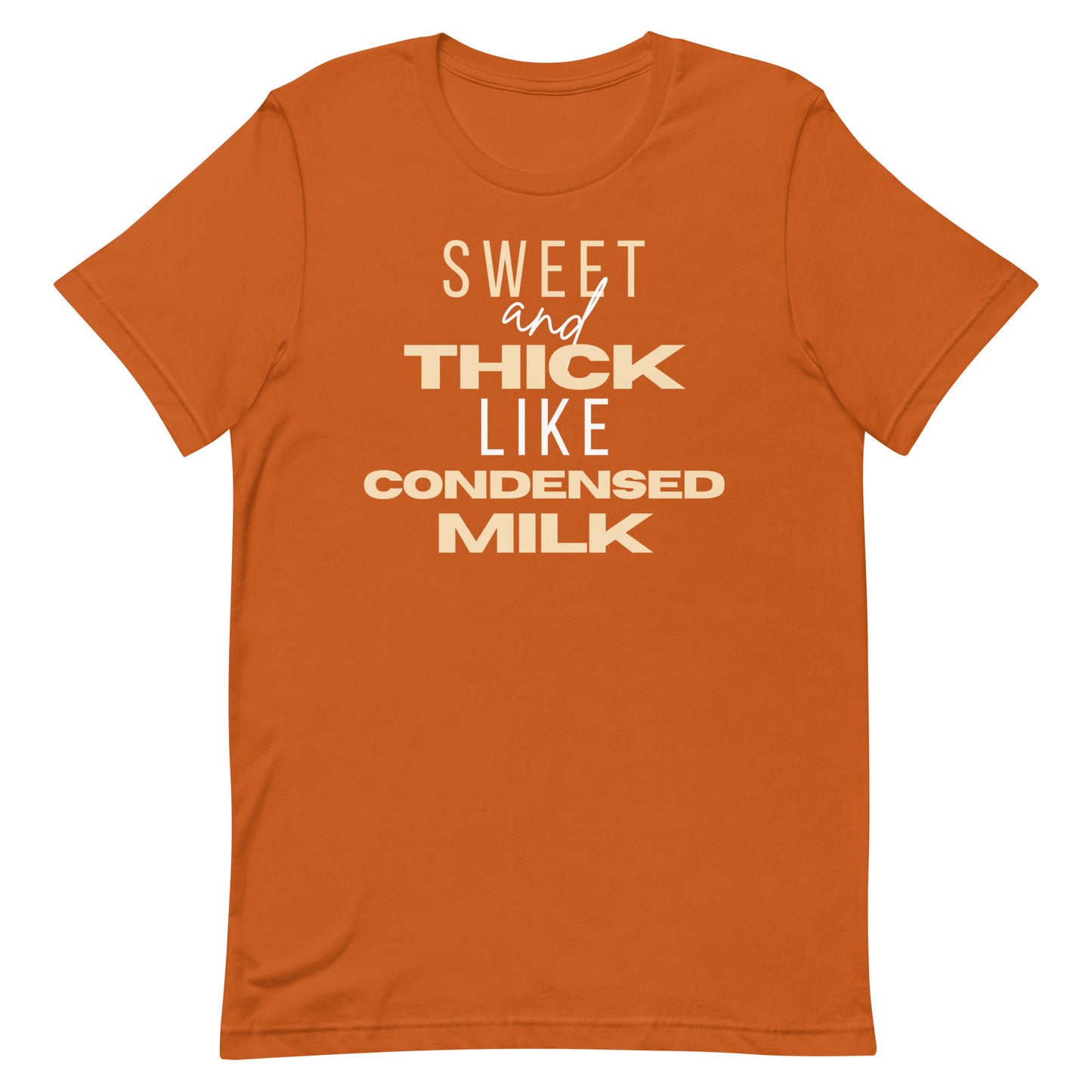 "Sweet and Thick like Condensed Milk" Unisex t-shirt