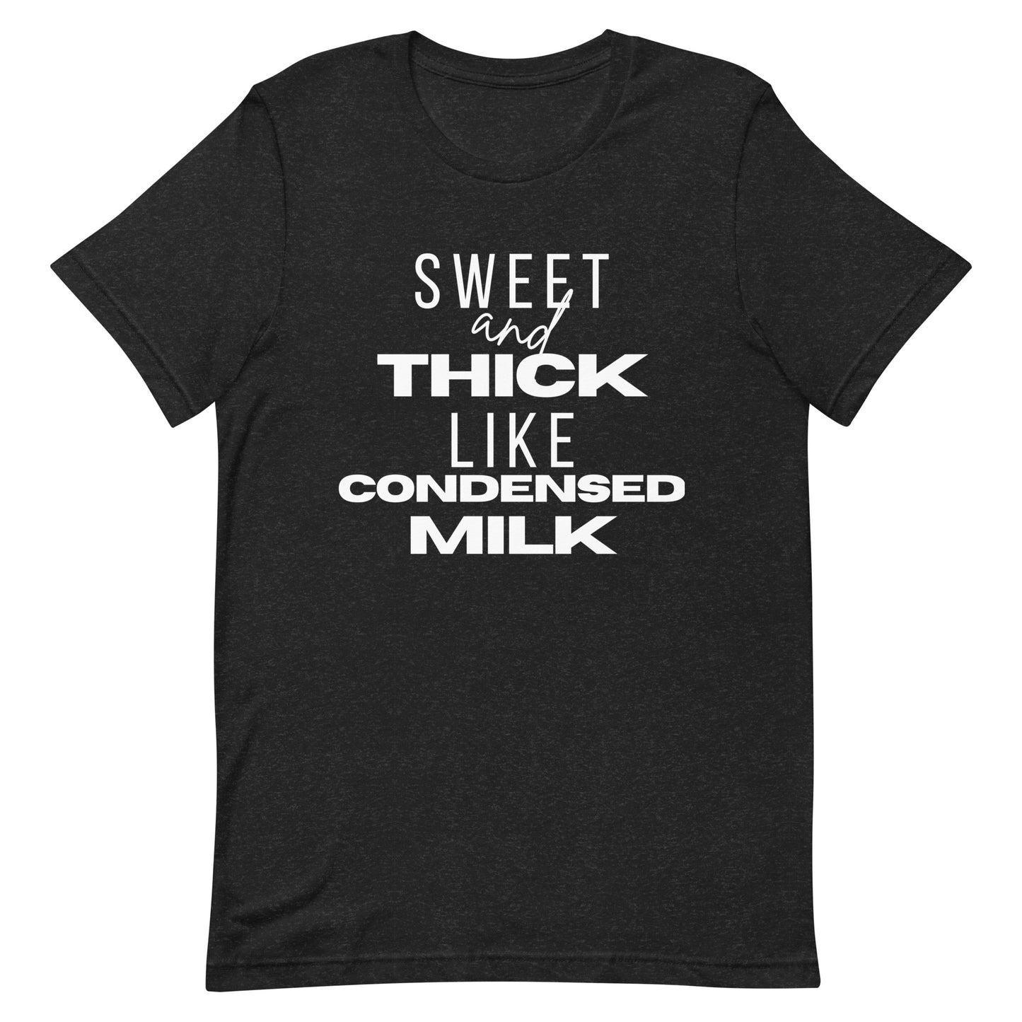 "Sweet and Thick like Condensed Milk" Unisex T-shirt