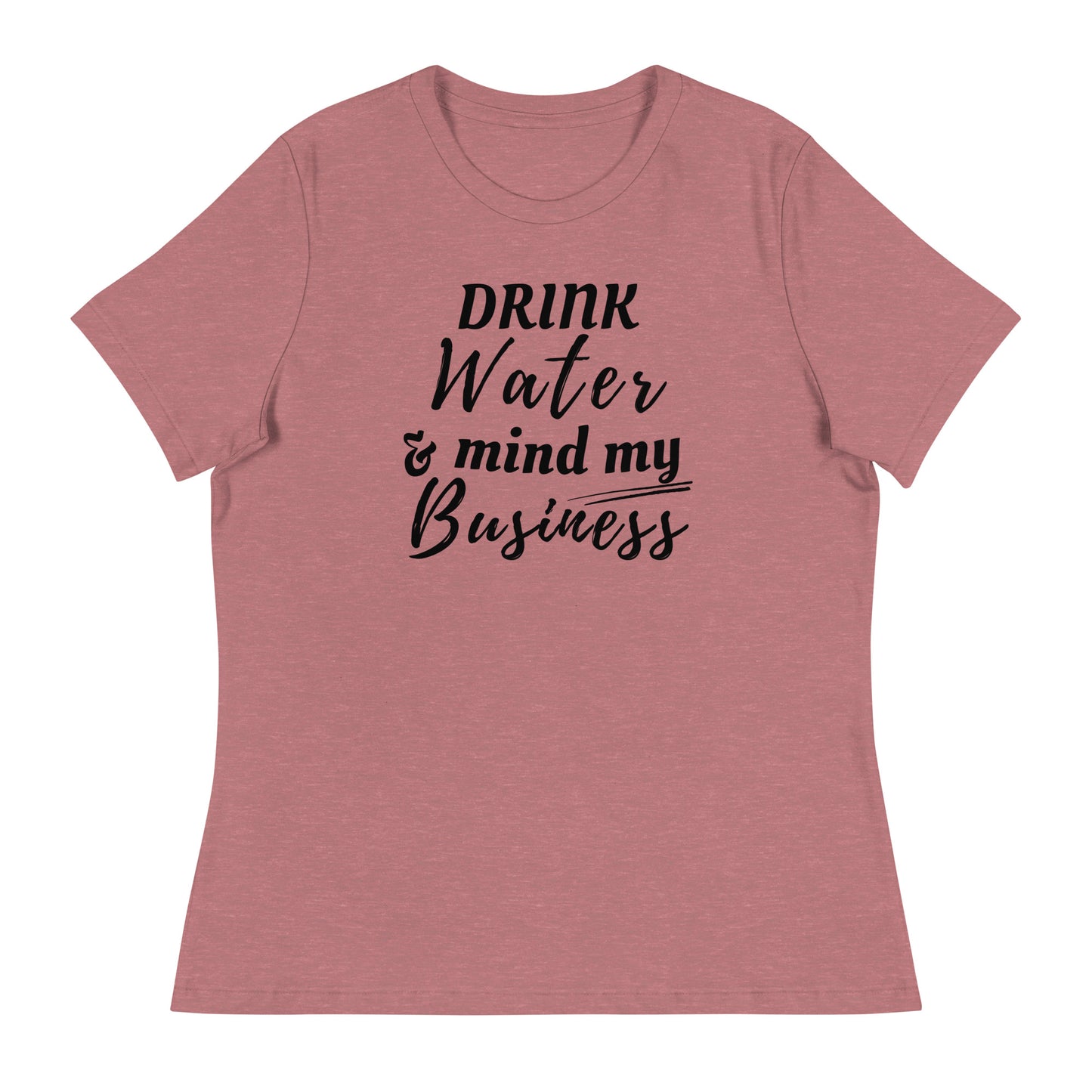 “Drink Water and Mind my Business” Women's T-Shirt