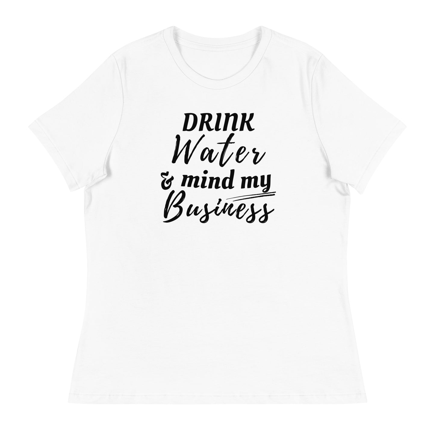 “Drink Water and Mind my Business” Women's T-Shirt