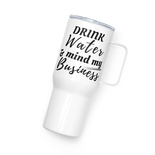"Drink Water and Mind my Business" Travel Mug