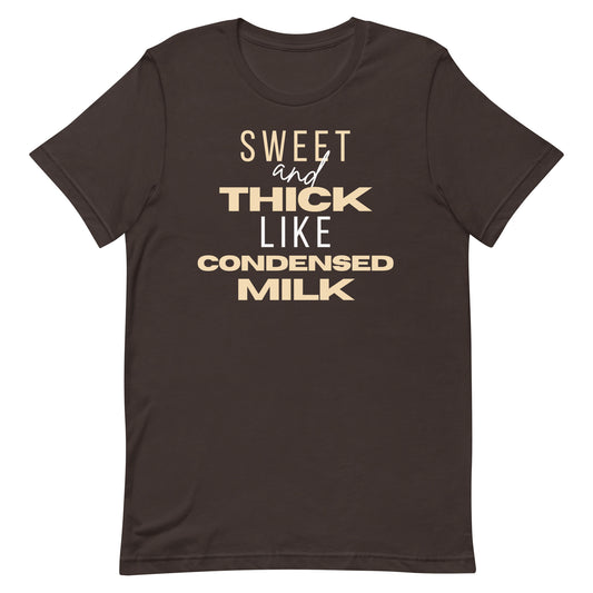 "Sweet and Thick like Condensed Milk" Unisex t-shirt