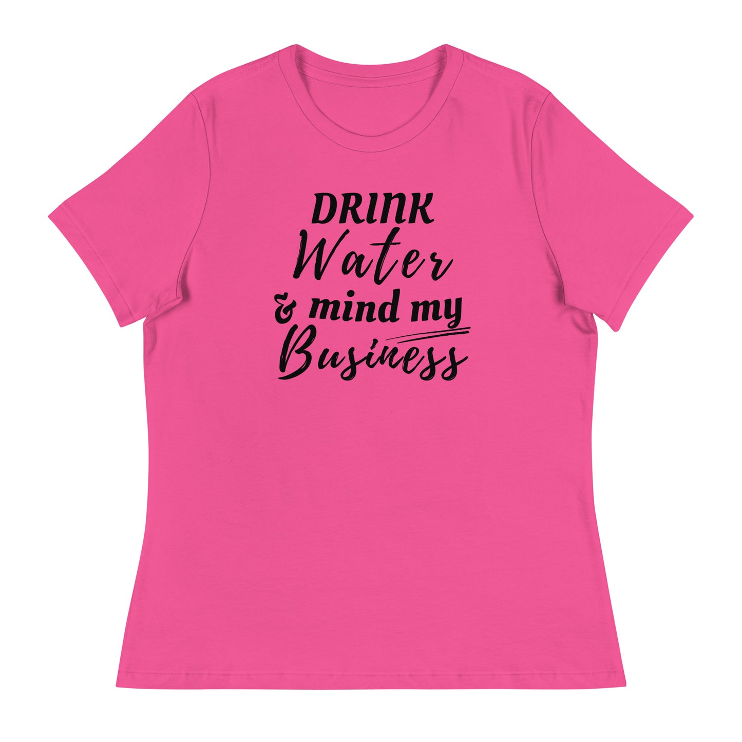 “Drink Water and Mind my Business” Women's T-Shirt